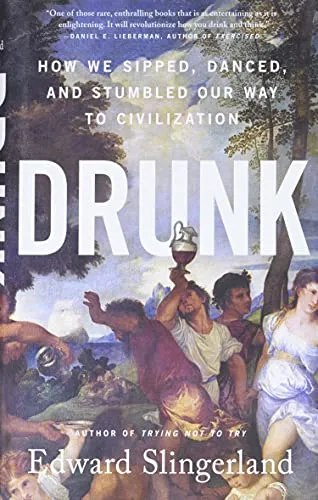 Drunk: How We Sipped, Danced, and Stumbled Our Way to Civilization