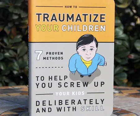 How To Traumatize Your Children