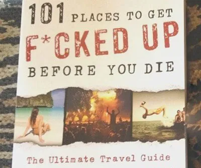 101 Places to Get F*cked Up Before You Die