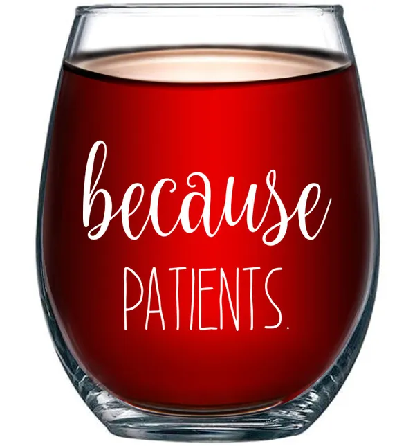 Unwind with the 'Because Patients' Wine Glass